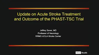 Update on Acute Stroke TreatmentAnd Outcome of the PHAST-TSC Trial | Jeffrey L. Saver, MD