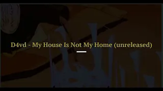 D4vd - My House Is Not My Home (unreleased) (slowed + reverb)
