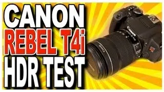 Canon Rebel T4i EOS 650D DSLR HDR Review