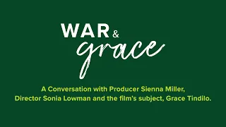 A Conversation on WAR & GRACE with Producer Sienna Miller, Director Sonia Lowman and Grace Tindilo
