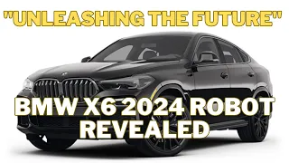 BMW X6 2024 Robot Revealed | Unleashing the Future | Performance and Cutting-Edge Technology