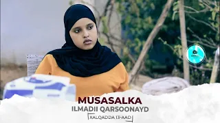 MUSASALKA ILMADII QARSOONAYD � XALQADDA 13 AAD