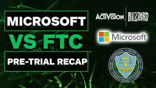 Microsoft & Activision Blizzard vs. FTC Pre-Trial Recap