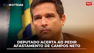 Deputado acerta ao pedir afastamento de Campos Neto