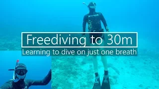 Freediving to 30m - Learning To Dive With Just One Breath Of Air!