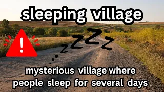 A Mysterious Village Where Everyone Sleeps for Several Days | Strange Sleeping Village