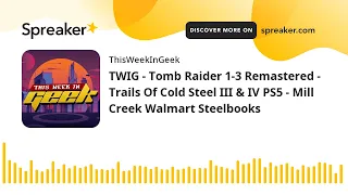 TWIG - Tomb Raider 1-3 Remastered - Trails Of Cold Steel III & IV PS5 - Mill Creek Walmart Steelbook