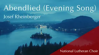 Abendlied (Evening Song) - Josef Rheinberger | National Lutheran Choir