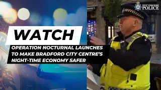 Operation Nocturnal launches to make Bradford City Centre’s night-time economy safer