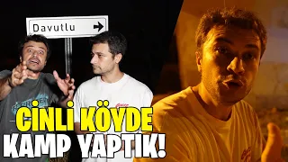 CİNLİ KÖYDE KAMP YAPTIK! | DAVUTLU KÖYÜ