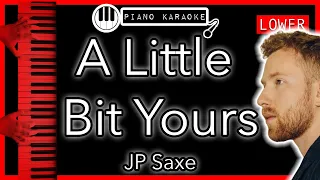 A Little Bit Yours (LOWER -3) - JP Saxe - Piano Karaoke Instrumental