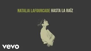 Natalia Lafourcade - Hasta la Raíz (Audio)