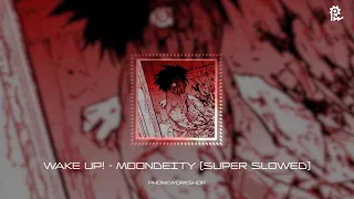 WAKE UP! - MOONDEITY (SUPER SLOWED)