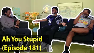 Ah You Stupid (Episode 181)