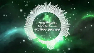 Hard Projects - Don't Be Scared (Akidaraz Hardstyle Bootleg)