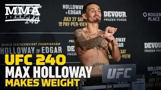 UFC 240 Weigh-Ins: Max Holloway Makes Weight - MMA Fighting