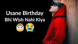 Usane Birthday Bhi Wish Nahi Kiya 🎂😭 | Sad Status | Birthday Status || Tum Meri Hoti ||