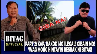 PART 2: KAPITAN, NATAKOT SA RESBAK NI BITAG! ILEGAL NA BAKOD, GINIBA NA!