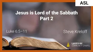 Jesus is Lord of the Sabbath, Part 2 [ASL] - Steve Kreloff