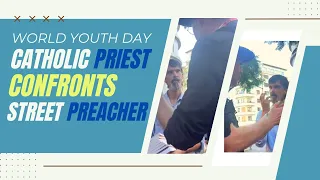 Catholic Priest Confronts Street Preacher at World Youth Day Lisbon 2023