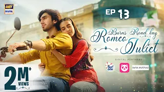 Burns Road Kay Romeo Juliet | EP 13 | Iqra Aziz | Hamza Sohail | 1 April 2024 | ARY Digital