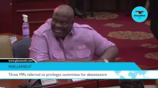Henry Quartey, Kennedy Agyapong, Adwoa Safo referred to privileges committee for absenteeism
