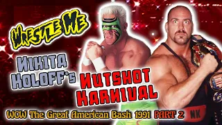 NIKITA KOLOFF's NUTSHOT KARNIVAL  - Wrestle Me Review WCW Great American Bash 1991 PART TWO