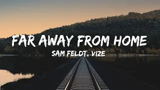 Sam Feldt, VIZE - Far Away From Home (Lyrics) (QHD)