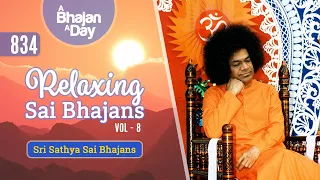 834 - Relaxing Sai Bhajans Vol   - 8 | Sri Sathya Sai Bhajans