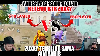 BTR ZUXXY VS YAKIS ! YAKIS KETEMU BTR ZUXXY DIKLASIK AIM YAKIS SANGAT KERAS ZUXXY SAMPAI TERKEJUT