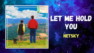 Netsky - Let Me Hold You (Lyrics)