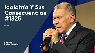 Idolatría y sus consecuencias  #1325 | Ezequiel Molina Rosario | Predicas Cristianas