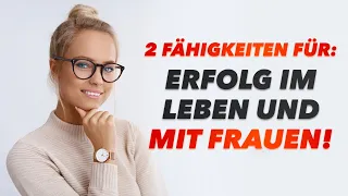 Ohne diese 2 FÄHIGKEITEN wirst du NIEMALS erfolgreich mit Frauen! (und im Leben!)