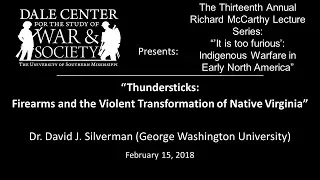 Dr. David J. Silverman - "Thundersticks: Firearms and the Violent Transformation of Native America"