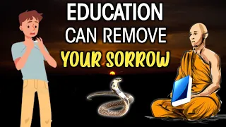 THIS IS HOW EDUCATION CAN REMOVE YOUR SORROW | ESSENCE OF EDUCATION | BUDDHIST STORY |