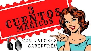 3 CUENTOS Mágicos con VALORES y SABIDURÍA para PENSAR y REFLEXIONAR | Audio Cuento en Español.