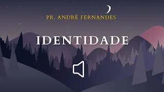 IDENTIDADE | PR. ANDRÉ FERNANDES