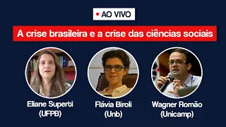 A crise brasileira e crise das ciências sociais (c/ Eliane Superti, Flavia Biroli e Wagner Romão)