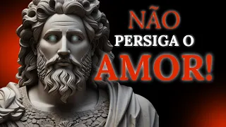 VOCÊ NÃO DEVE PERSEGUIR O AMOR |Estoicismo