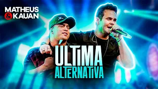 Matheus & Kauan - ÚLTIMA ALTERNATIVA (Ao Vivo)