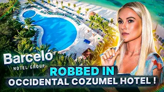 ROBBED IN OCCIDENTAL COZUMEL HOTEL! ON COZUMEL ISLAND AND MORE