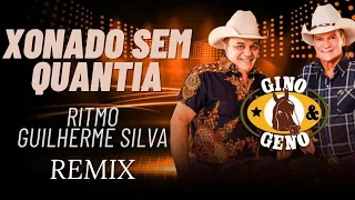 Gino e Geno Xonado Sem Quantia Ritmo Guilherme Silva  Remix