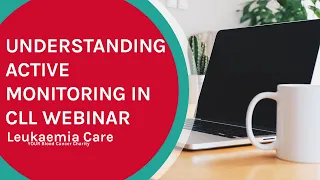 Understanding active monitoring (Watch and Wait) in CLL webinar