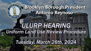 Brooklyn Borough Uniform Land Use Review Procedure, ULURP Hearing, March 26, 2024