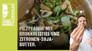 Schnelles Brokkoli-Pilz-Pfanne mit Zitronen-Soja-Butter Rezept von Steffen Henssler
