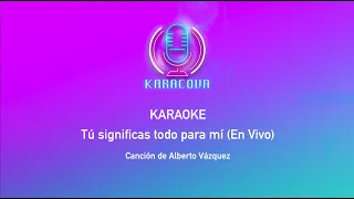 Tu Significas Todo Para Mí (En Vivo) Karaoke / Alberto Vázquez