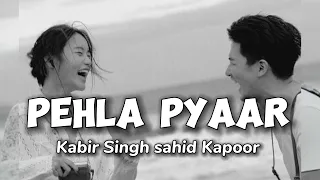 PAHLA PYAAR || KABIR SINGH SHAHID KAPOOR ||SLOWED REVERB || NEW SONG || LOVE SONG ||TRENDING SONG ||