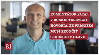 Komentátor Pataj: V ruskej televízii hovoria, že Prigožin musí skončiť s dierou v hlave