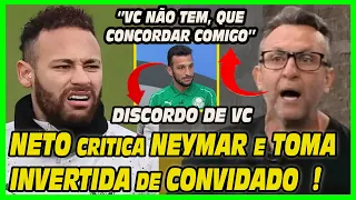 NETO CRITICA NEYMAR E TOMA INVERTIDA DE CONVIDADO - VC NÃO TEM QUE CONCORDAR COMIGO !