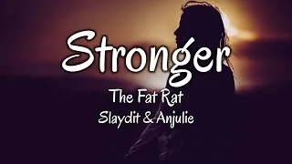 The Fat Rat, Slaydit & Anjulie - Stronger (Lyrics)